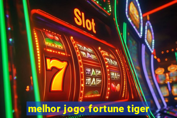 melhor jogo fortune tiger